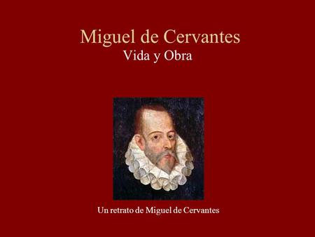 Miguel de Cervantes Vida y Obra Un retrato de Miguel de Cervantes.