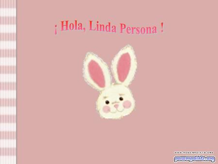 ¡ Hola, Linda Persona !.