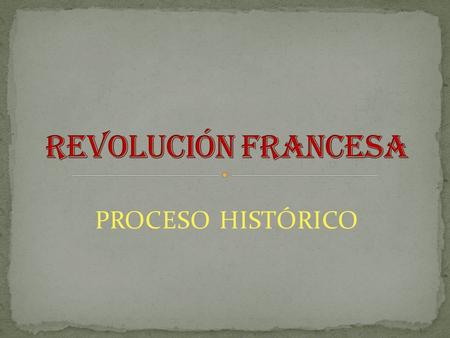 REVOLUCIÓN FRANCESA PROCESO HISTÓRICO.