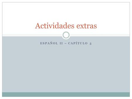 Actividades extras Español II – Capítulo 5.