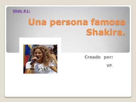 Una persona famosa Shakira.