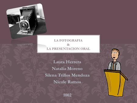 Laura Herrera Natalia Moreno Silena Trillos Mendoza Nicole Ramos 1002.