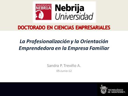 La Profesionalización y la Orientación Emprendedora en la Empresa Familiar Sandra P. Treviño A. 05-Junio-12.