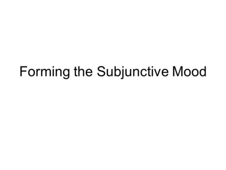 Forming the Subjunctive Mood. Forming the subjunctive is just like forming formal commands – take the “yo” form of the verb, drop the “-o” at the end,