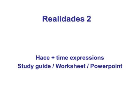 Hace + time expressions Study guide / Worksheet / Powerpoint