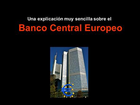 Una explicación muy sencilla sobre el Banco Central Europeo.