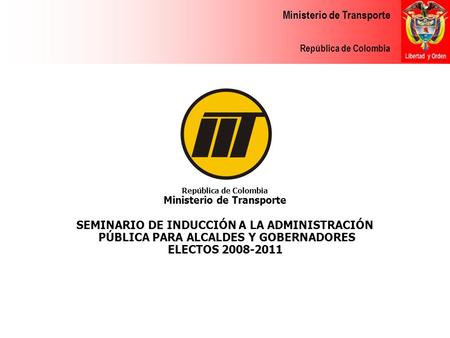 Ministerio de Transporte República de Colombia Ministerio de Transporte República de Colombia Ministerio de Transporte SEMINARIO DE INDUCCIÓN A LA ADMINISTRACIÓN.