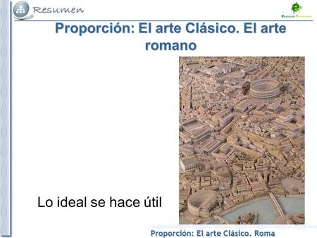 Proporción: El arte Clásico. El arte romano