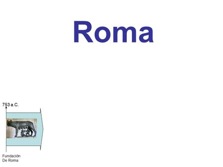 Roma 753 a.C. Fundación De Roma.