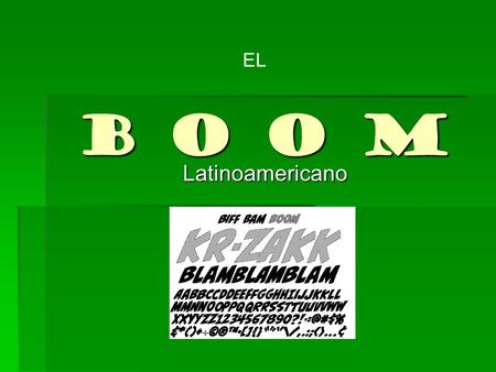 B o o m Latinoamericano Latinoamericano EL. El BOOM y tú  Un movimiento intelectual de Hispanoamérica  1940 – 1960  Los héroes del BOOM eran escritores.
