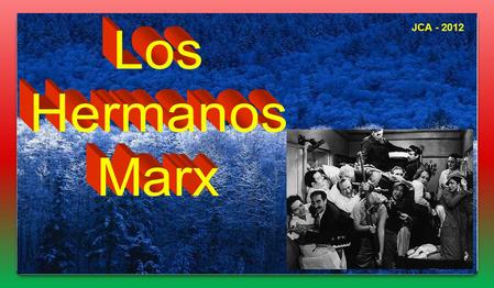 JCA - 2012 Los Hermanos Marx fueron un grupo de cómicos estadounidense compuesto por cuatro hermanos, Leonard (Chico), Adolph (Harpo), Julius (Groucho),