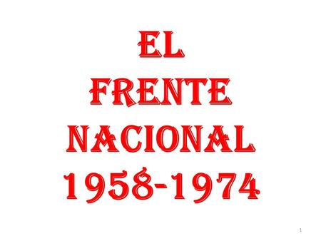 EL FRENTE NACIONAL 1958-1974.