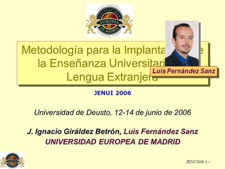 JENUI06- 1 - Metodología para la Implantación de la Enseñanza Universitaria en Lengua Extranjera JENUI 2006 Universidad de Deusto, 12-14 de junio de 2006.