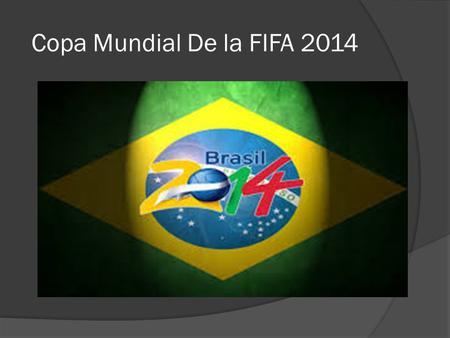 Copa Mundial De la FIFA 2014.  La Copa Mundial de la FIFA Brasil 2014, será la XX edición de la Copa Mundial de Fútbol. Se realizará en Brasil entre.