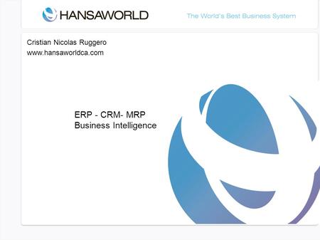 Cristian Nicolas Ruggero www.hansaworldca.com ERP - CRM- MRP Business Intelligence.