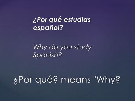 ¿Por qué estudias español? Why do you study Spanish? ¿Por qué? means Why?