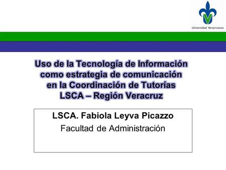 LSCA. Fabiola Leyva Picazzo Facultad de Administración.