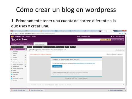Cómo crear un blog en wordpress 1.-Primeramente tener una cuenta de correo diferente a la que usas o crear una.
