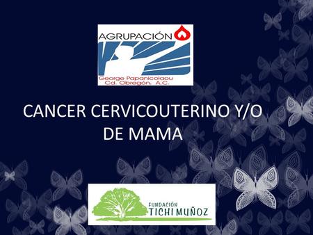 CANCER CERVICOUTERINO Y/O DE MAMA. PROBLEMA QUE SE ESTA BUSCANDO SOLUCIONAR ALTO ÍNDICE DE CÁNCER CERVICOUTERINO Y/O DE MAMA EN MUJERES DE 18 A 60 DE.