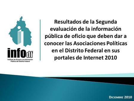 Resultados de la Segunda evaluación de la información pública de oficio que deben dar a conocer las Asociaciones Políticas en el Distrito Federal en sus.