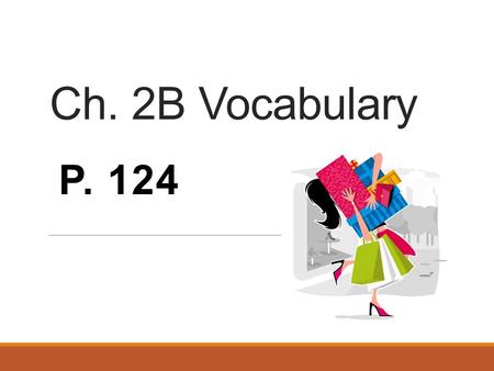 Ch. 2B Vocabulary P. 124 La entrada ENTRANCE La ganga BARGAIN.