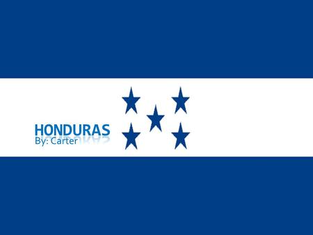 By: Carter. Les Presento Honduras El presidente es Lobo Sosa La capital es Tegucigalpa.