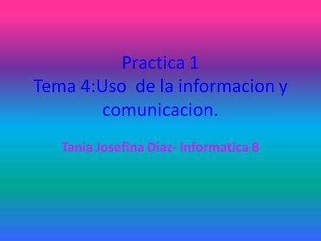 Practica 1 Tema 4:Uso de la informacion y comunicacion.