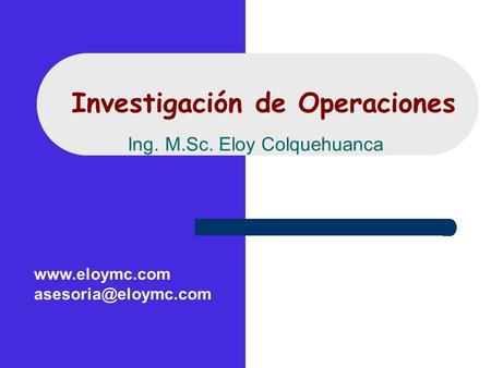Investigación de Operaciones Ing. M.Sc. Eloy Colquehuanca