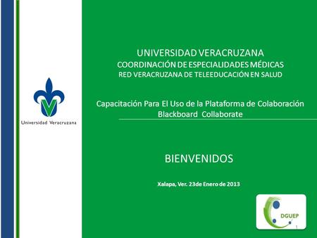BIENVENIDOS Xalapa, Ver. 23de Enero de 2013 UNIVERSIDAD VERACRUZANA COORDINACIÓN DE ESPECIALIDADES MÉDICAS RED VERACRUZANA DE TELEEDUCACIÓN EN SALUD Capacitación.