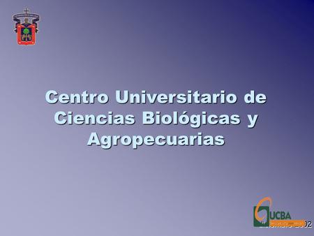 Centro Universitario de Ciencias Biológicas y Agropecuarias diciembre 2002.