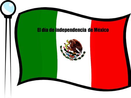 El día de independencia de México