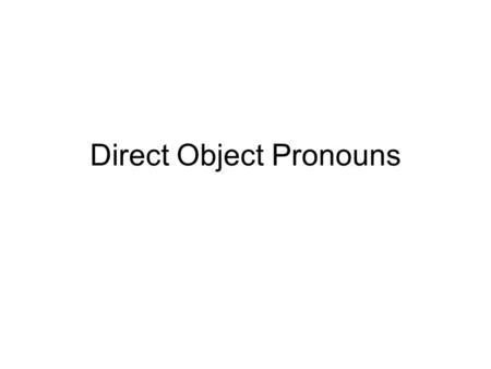 Direct Object Pronouns. Direct object pronouns are simply words that replace a direct object. In English, there are two – “it” and “them”. Look at these.
