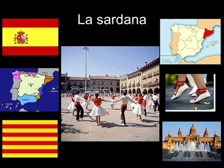 La sardana ¡Vamos a bailar!. La sardana La sardana es una danza tradicional de Cataluña. Cataluña es una region en el noreste del país de España. En Cataluña,