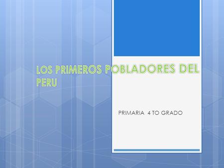 LOS PRIMEROS POBLADORES DEL PERU