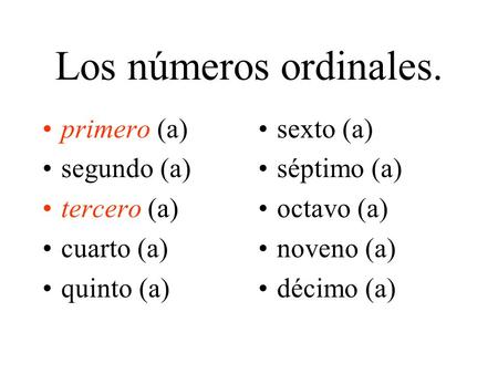 Los números ordinales. primero (a) segundo (a) tercero (a) cuarto (a)