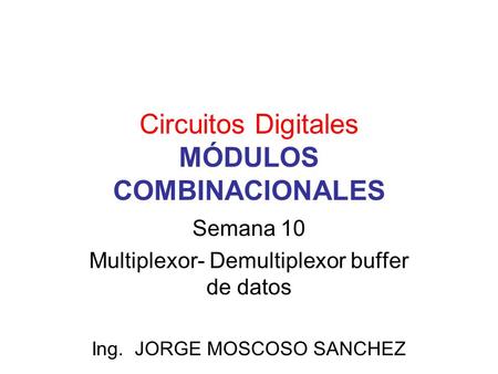 Circuitos Digitales MÓDULOS COMBINACIONALES