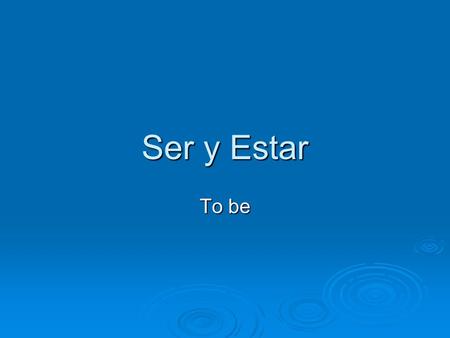 Ser y Estar To be. Ser = to be Yo soy Nosotros, as somos Tú eres Vosotros sois El, Ella, Ud. es Ellos, as, Uds. son Ser is used to indicate/describe: