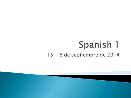 15-16 de septiembre de 2014.  Escribe en español: ◦ 1. Today is September 8 th. ◦ 2. Yesterday was Wednesday. ◦ 3. Tomorrow will be Sunday. ◦ 4. What.