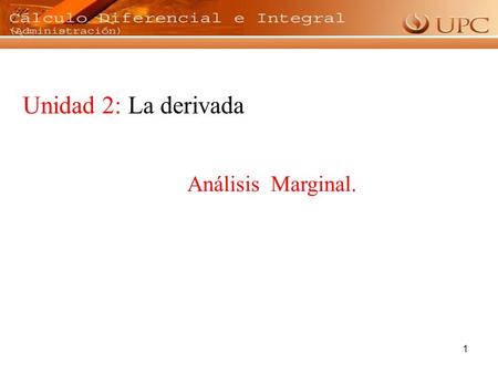 Unidad 2: La derivada Análisis Marginal..