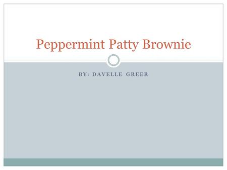 BY: DAVELLE GREER Peppermint Patty Brownie. Ingredients/Ingredientes 1 1/2 cups margarine 3 cups white sugar 1 tablespoon vanilla extract 5 eggs 2 cups.