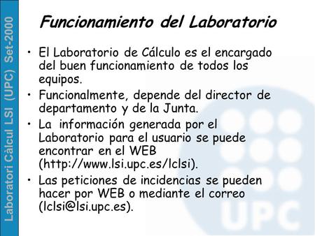 Laboratori Càlcul LSI (UPC) Set-2000 El Laboratorio de Cálculo es el encargado del buen funcionamiento de todos los equipos. Funcionalmente, depende del.