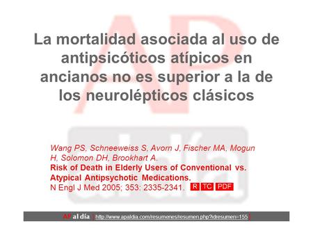 La mortalidad asociada al uso de antipsicóticos atípicos en ancianos no es superior a la de los neurolépticos clásicos Wang PS, Schneeweiss S, Avorn J,