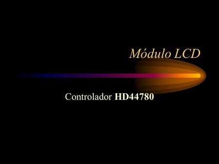 Módulo LCD Controlador HD44780.