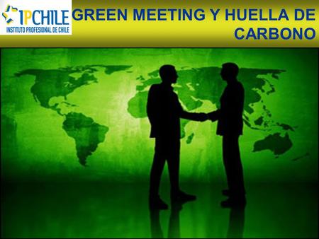 GREEN MEETING Y HUELLA DE CARBONO. HUELLA DE CARBONO GREEN MEETING/REUNIONES VERDES PARTICIPA LA MEETING INDUSTRY (Hoteles, Transportes, Salones, Banqueterias,