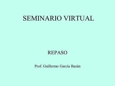 REPASO Prof. Guillermo García Bazán