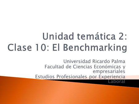 Universidad Ricardo Palma Facultad de Ciencias Económicas y empresariales Estudios Profesionales por Experiencia Laboral.
