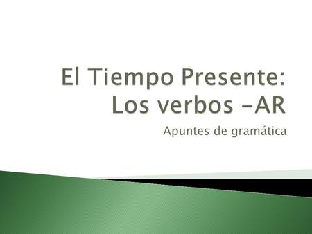 Apuntes de gramática.  We use the present tense to talk about: ◦ What is happening right now (in the present)  Can be translated as “am / is / are …ing”
