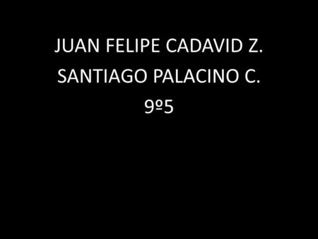 JUAN FELIPE CADAVID Z. SANTIAGO PALACINO C. 9º5. La energía solar es la energía obtenida a partir del aprovechamiento de la radiación electromagnética.