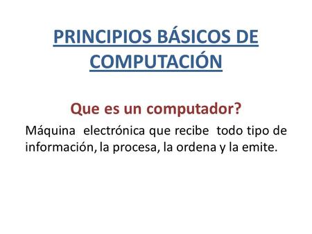 PRINCIPIOS BÁSICOS DE COMPUTACIÓN