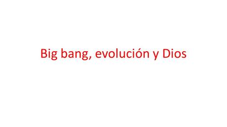 Big bang, evolución y Dios